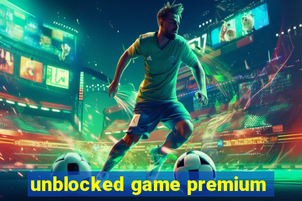 unblocked game premium